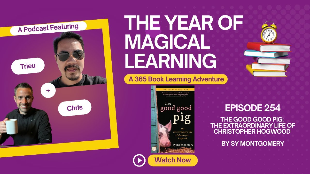 Episode 254: A Year of Magical Learning - The Good Good Pig by Sy Montgomery