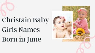 Christian Girl Names Born in June | Catholic & Biblical Girl Names Born in June Christian Girl Names Born in June | Catholic & Biblical Girl Names Born in June