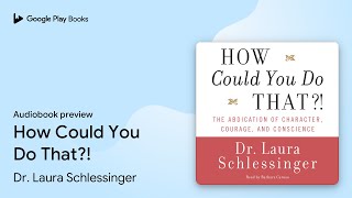 How Could You Do That?! by Dr. Laura Schlessinger · Audiobook preview