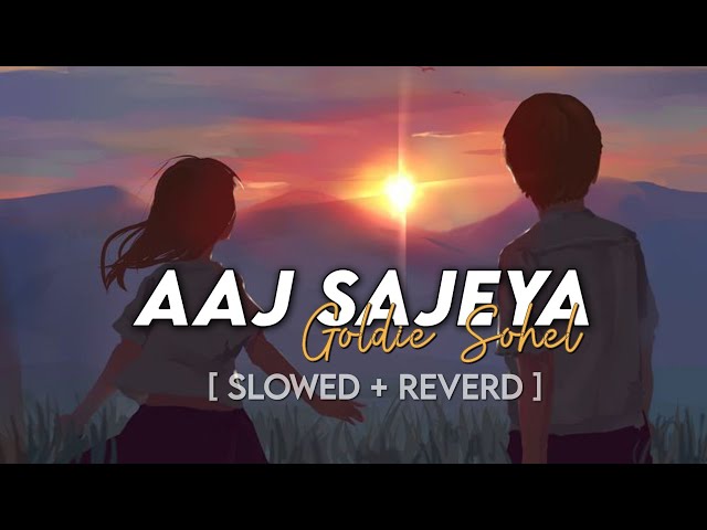 Aaj Sajeya Ae Ve [ Slowed + Reverd ] Song | Goldie Sohel | Darma | Slowed Music | Saregama | class=