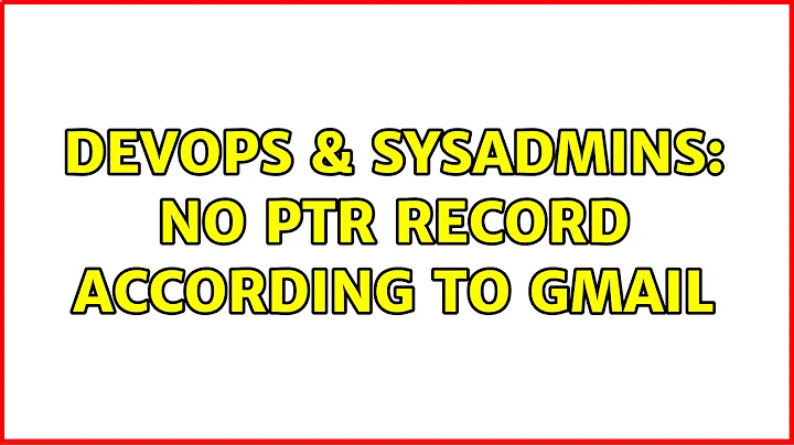 DevOps & SysAdmins: No PTR record according to gmail