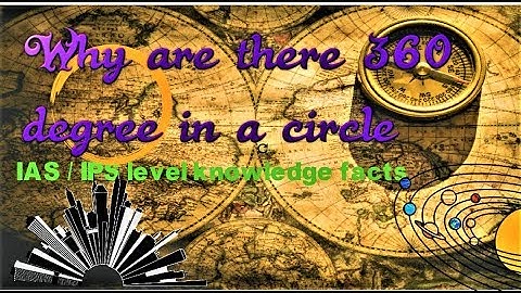 Why are there 360 degree in a circle ?  The fact about degree