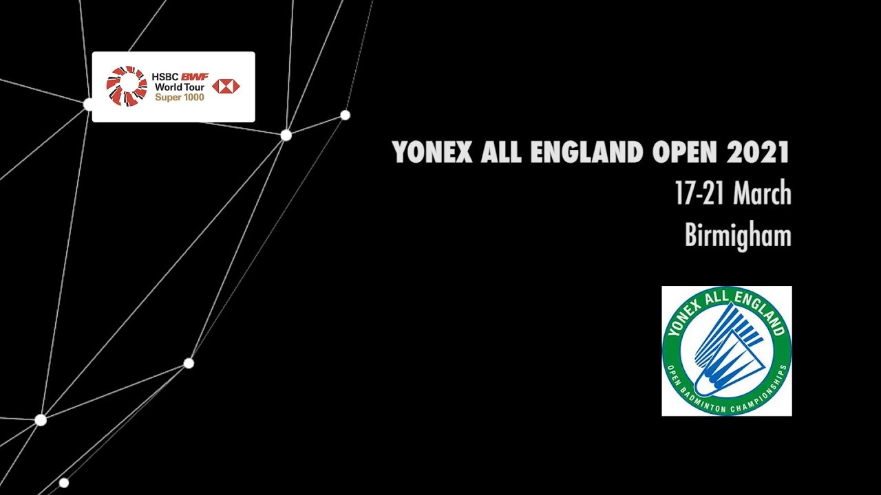 YONEX All England Open Badminton Championships 2021 17-21 March