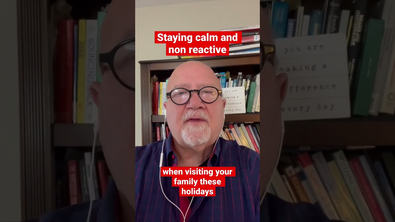 Staying calm and non reactive when visiting your family these holidays