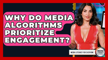 Why Do Media Algorithms Prioritize Engagement? - Media Literacy For Everyone