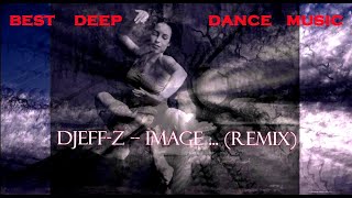 Best  Deep Dance Music ... Djeff-Z -- Image ... (remix)