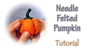 Needle Felting Tutorial - Pumpkin