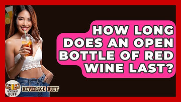 How Long Does An Open Bottle Of Red Wine Last? - Beverage Buff