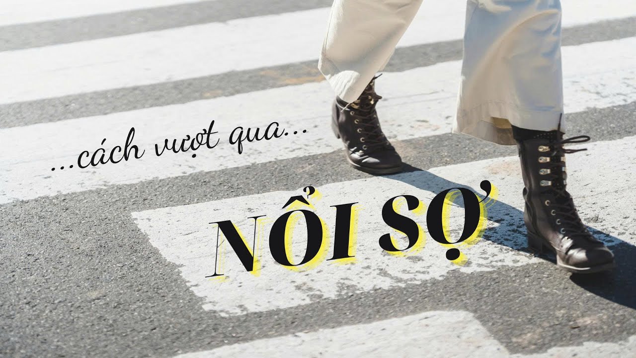Cách vượt qua nỗi sợ