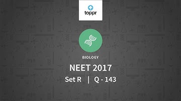 NEET 2017 Biology Set R Q 143 Solution