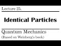 25. Identical Particles : Bosons and Fermions | Weinberg’s Lectures on Quantum Mechanics