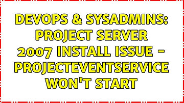 DevOps & SysAdmins: Project Server 2007 install issue - ProjectEventService won