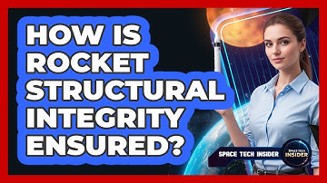 How Is Rocket Structural Integrity Ensured?