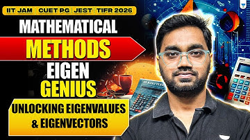 Mathematical Methods | Eigen Genius: Unlocking Eigenvalues & Eigenvectors | JAM, CUET, JEST & TIFR
