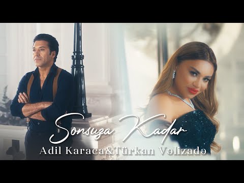 Adil Karaca & Türkan Velizade - Sonsuza Kadar (Official Video)