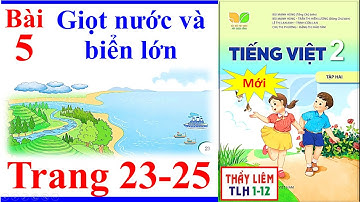 Tiếng Việt Lớp 2 Bài 5 Tuần 21 | Giọt nước và biển lớn | Trang 23 - 25 | Kết Nối Tri Thức Tập 2 Mới
