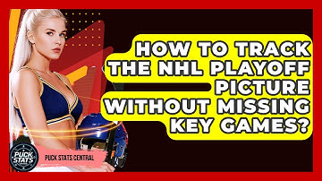 How To Track The NHL Playoff Picture Without Missing Key Games? - Puck Stats Central