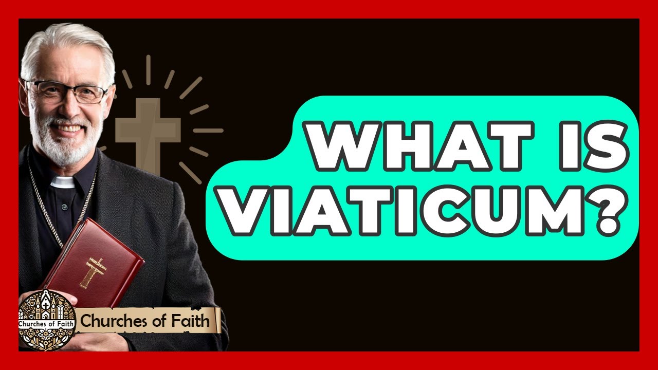 What Is Viaticum? - Churches Of Faith
