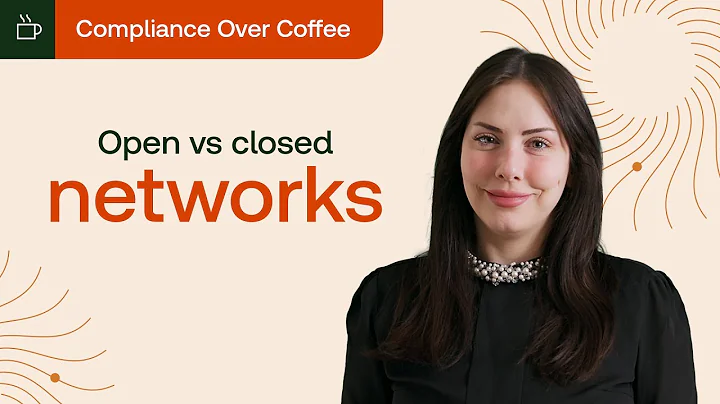 Compliance Over Coffee | Open vs closed networks