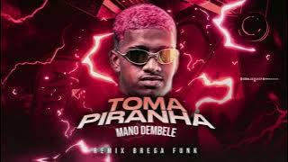 TOMA PIRANHA - MANO DEMBELE - REMIX BREGA FUNK