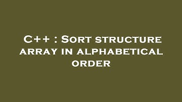 C++ : Sort structure array in alphabetical order