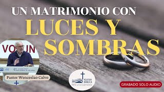 Un matrimonio con luces y sombras - Pastor Wenceslao Calvo