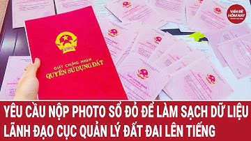 Yêu cầu nộp photo sổ đỏ để làm sạch dữ liệu: Lãnh đạo Cục Quản lý đất đai lên tiếng