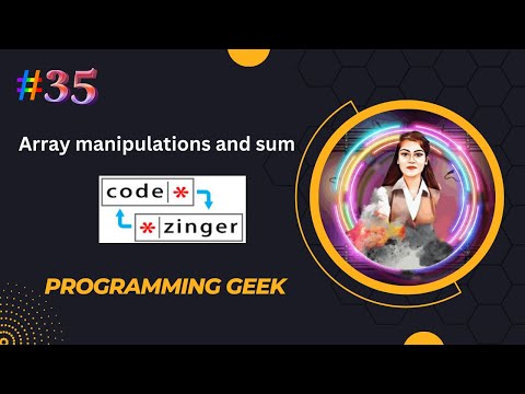 Array manipulations and sum || codezinger|| explanatory solution