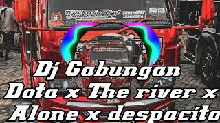 Dj Gabungan Dota x The river x Alone x despacito 🎵 | DJ FULLBASS