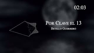 Betillo Guerrero - Por Clave el 13