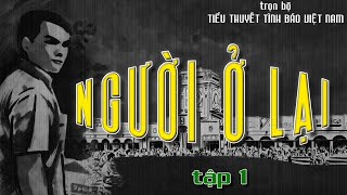 [TRỌN BỘ-1] NGƯỜI Ở LẠI | TIỂU THUYẾT TÌNH BÁO VIỆT NAM HAY NHẤT @Truyện Tình Báo ​