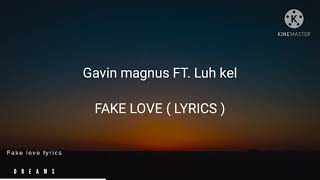 Gavin magnus - Fake love FT. Luh kel ( lyrics )