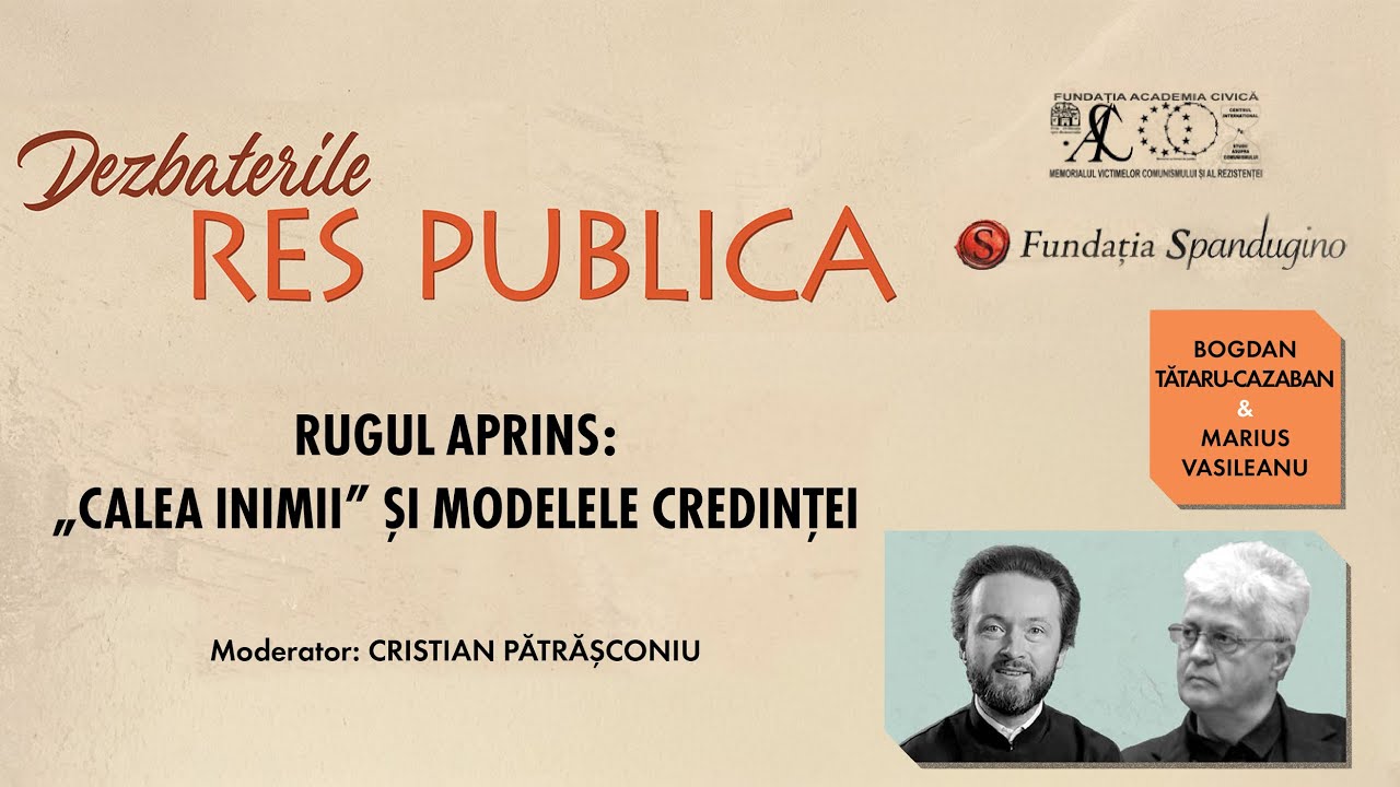 Dezbaterile RES PUBLICA: Bogdan TĂTARU-CAZABAN și Marius VASILEANU | RUGUL APRINS: „CALEA INIMII”