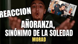 REACCION A Morad - Añoranza, Sinónimo de la soledad