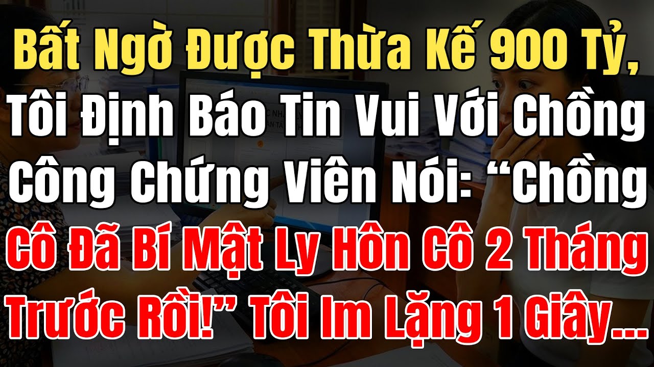 Tôi Bất Ngờ Thừa Kế 900 Tỷ, Định Về Báo TinVui Với Chồng, Thì CCV Nói: “Chồng Cô Đã Bí Mật Ly Hôn Cô