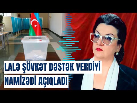 Eks-siyasətçi Lalə Şövkət seçkilərdən və problemlərdən danışdı