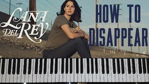Lana Del Rey - "How To Disappear" Piano Cover