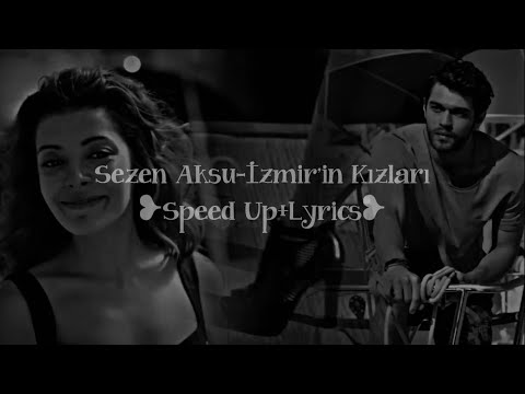 Sezen Aksu-İzmir’in Kızları ❥speed up+lyrics❥