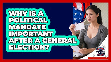 Why Is A Political Mandate Important After A General Election? - Election Central Channel