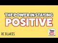 The power in staying positive by rc blakes