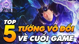 TOP 5 TƯỚNG MẠNH VÔ ĐỐI CUỐI GAME - 