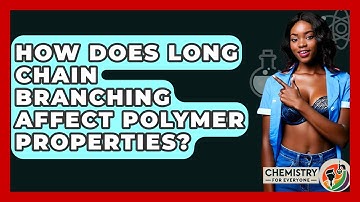 How Does Long Chain Branching Affect Polymer Properties? - Chemistry For Everyone