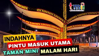 Dimalam hari Sangat menawan pintu masuk utama TMII
