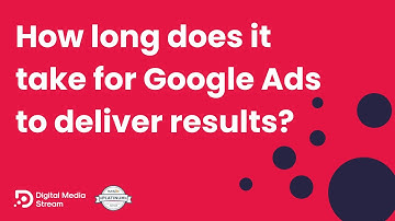 How long does it take for Google Ads to deliver results?