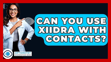 Can You Use Xiidra With Contacts? - Optometry Knowledge Base