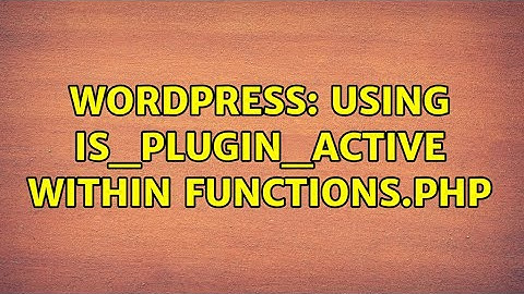 Wordpress: Using is_plugin_active within functions.php (2 Solutions!!)