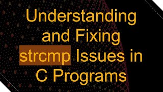 Understanding and Fixing strcmp Issues in C Programs