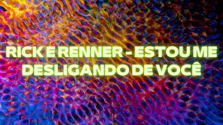 RICK E RENNER -  ESTOU ME DESLIGANDO DE VOCÊ