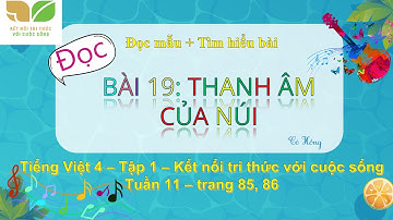 ĐỌC - THANH ÂM CỦA NÚI - TUẦN 11 - TIẾNG VIỆT 4 - KẾT NỐI TRI THỨC VỚI CUỘC SỐNG - TRANG 85, 86