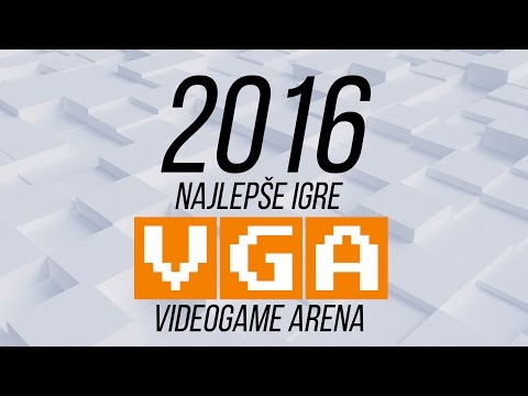 Najlepše Igre 2016 - VideoGame Arena GOTY